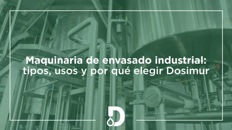 maquinaria-de-envasado-industrial-tipos-usos-y-por-que-elegir-dosimur-dosimur